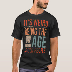 Itu2019s merkwürdig, das gleiche Alter wie alte Me T-Shirt