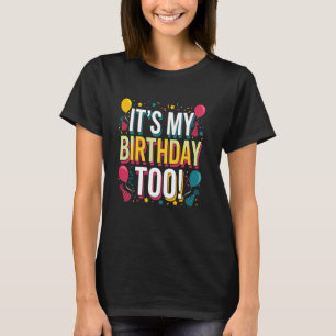 Itu2019s My Birthday Too Perfect for Twins & Trip T-Shirt