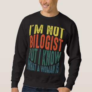 Iu2019m kein Biologe, aber ich weiß, was eine Frau Sweatshirt