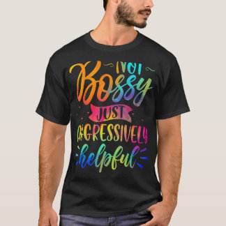 Iu2019m Nicht Bossy Iu2019m Aggressiv Hilfreich T-Shirt