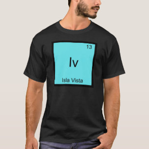 Iv - Isla Vista Lustiger Chemie-Element-Symbol-Shi T-Shirt