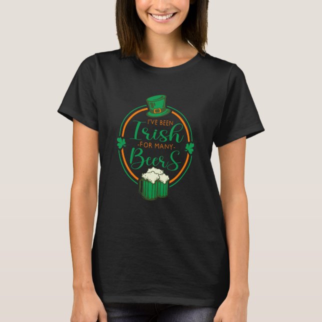 I've Been Irish For Many Beers St Patrick's Day Ir T-Shirt (Vorderseite)
