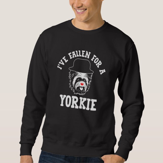 Ive Fallen for a Yorkie Yorkshire Terrier Humor  1 Sweatshirt (Vorderseite)