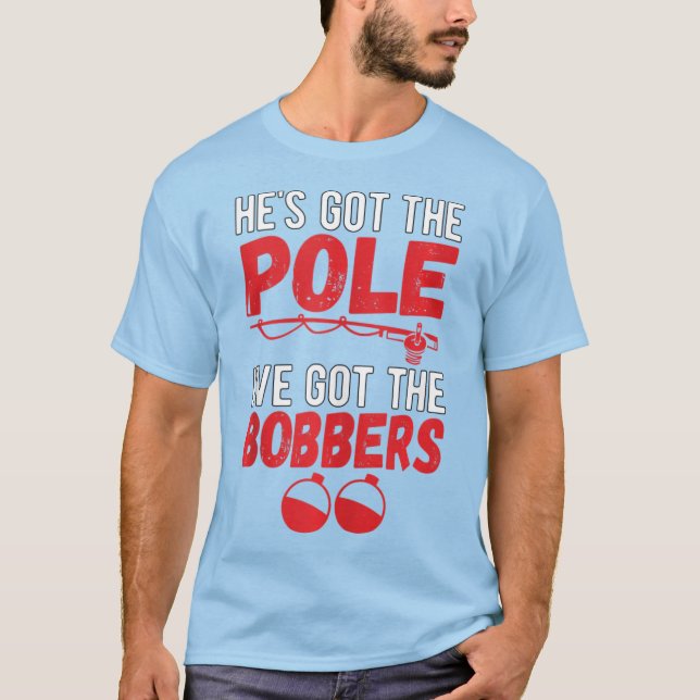 I've Got The Bobbers Dirty Fishing Humor Quote T-Shirt (Vorderseite)