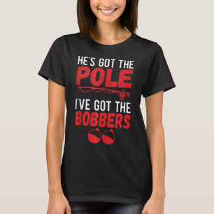I've Got The Bobbers Dirty Fishing Humor Quote T-Shirt