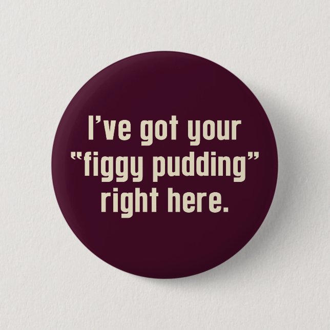 I've Got Your "Figgy Pudding" Right Here Button (Vorderseite)