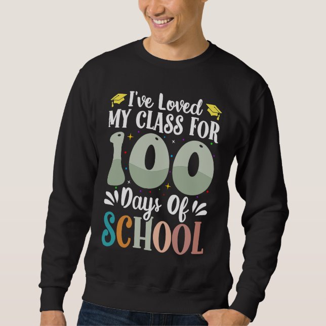 I've loved My Class For 100 Days Of School 100th D Sweatshirt (Vorderseite)
