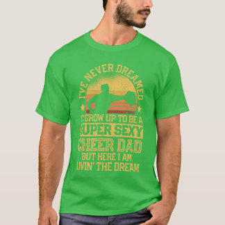 Ive Never Dreamed Dad Cheerleading Cheerleader Fat T-Shirt