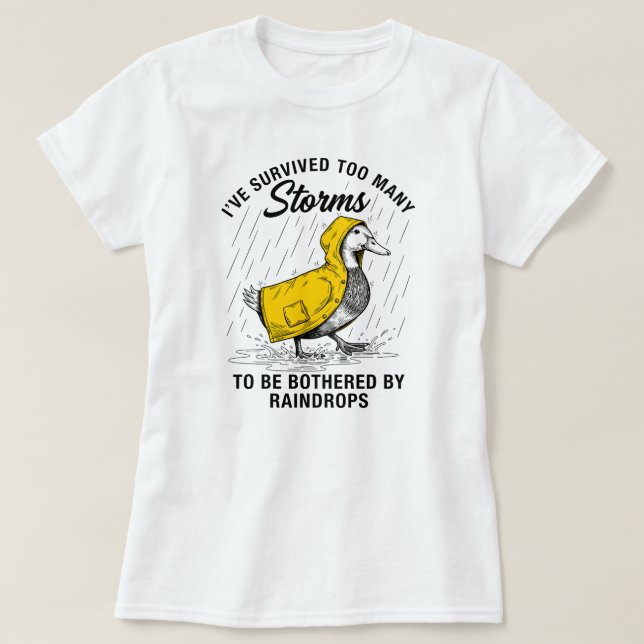 I've Survived Too Many Storms Funny Duck Raincoat  T-Shirt (Design vorne)