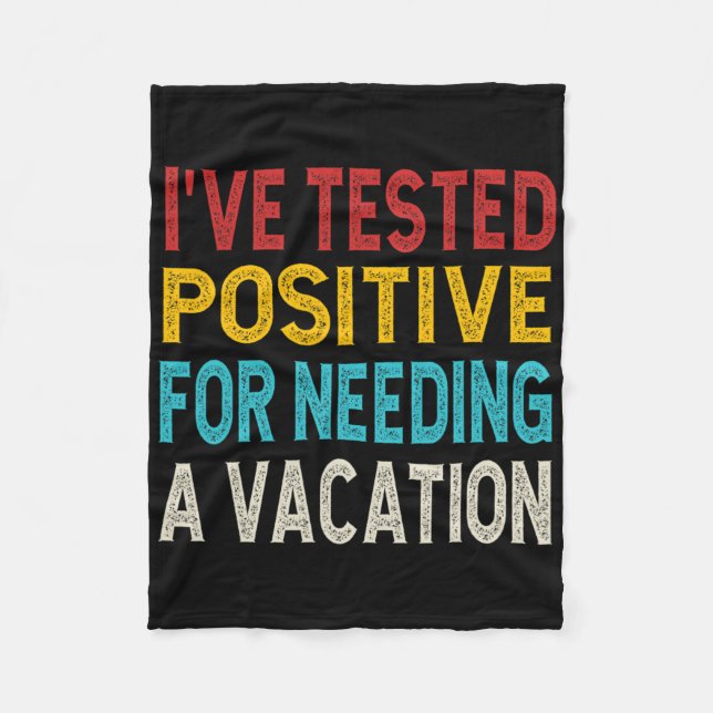 I've Tested Positive For Needing A Vacation  Fleecedecke (Vorderseite)