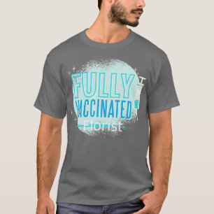 Ive wurde geimpft Florist T-Shirt