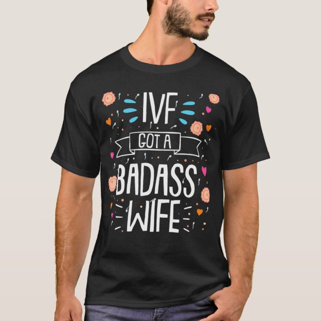 IVF Got A Badass Wife Embryo Transfer Day  T-Shirt (Vorderseite)