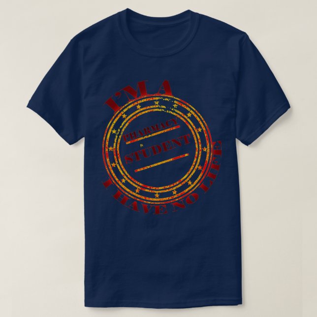 Ix27M A Pharmacy Student I have no life 81 1 T-Shirt (Design vorne)