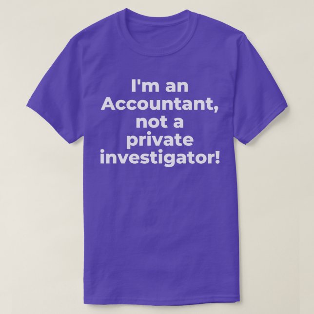 Ix27m an Accountant not a private investigator T-Shirt (Design vorne)