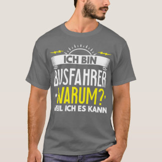Ix27m Busfahrer Warum, weil ich es Geschenk machen T-Shirt