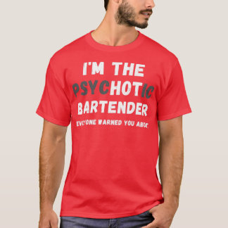 Ix27m Der heiße psychotische Barkeeper warnte Sie  T-Shirt