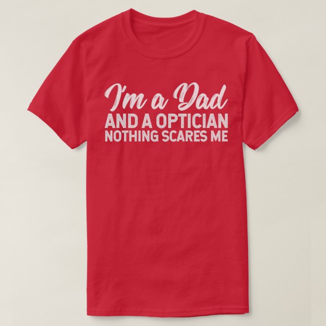 Ix27m ein Vater und ein Optiker nichts stört mich T-Shirt (Design vorne)