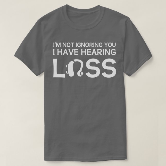 Ix27m Ignorieren Sie Ich habe Hörverlust 1 T-Shirt (Design vorne)