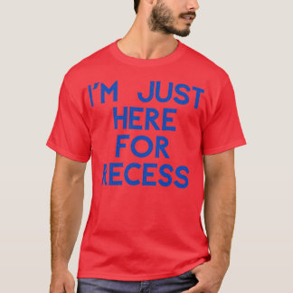 Ix27m Just Here For Recess 2 T-Shirt