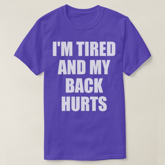 ix27m müde und mein Rücken tut weh T-Shirt (Design vorne)
