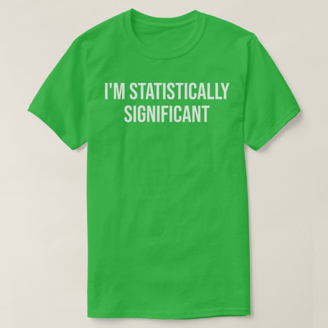 Ix27m Nerd für statistisch signifikante Statistike T-Shirt (Design vorne)