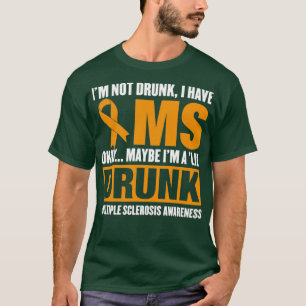 Ix27m Nicht Betrunken, ich habe MS Multiple Sklero T-Shirt