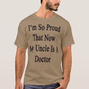 Ix27m so stolz, dass mein Onkel jetzt Arzt ist T-Shirt