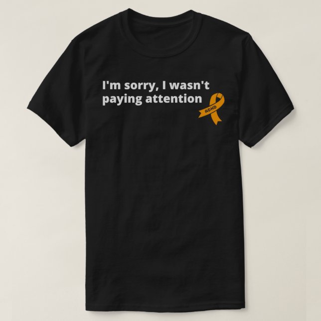 Ix27m Sorry I War27t Aufmerksamkeit Funny ADHD T-Shirt (Design vorne)
