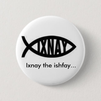 Ixnay das ishfay… button