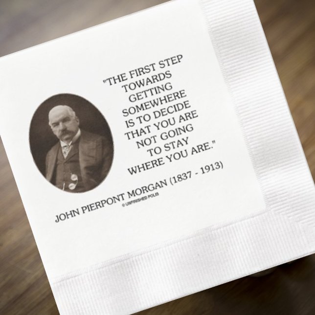 J.P. Morgan erster Schritt, um etwas zu erreichen Serviette (Paper napkin featuring words of wisdom by legendary banker/financier John Pierpont Morgan)