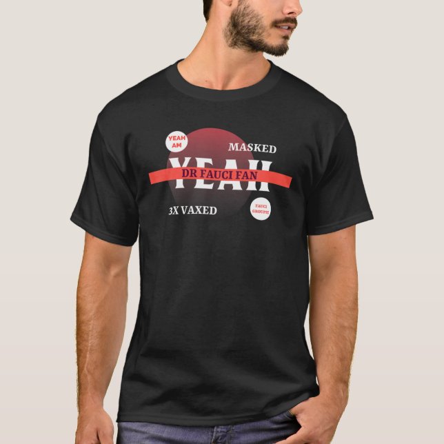 Ja, 3x vaxed, maskiert, Dr. Fauci Fan und Groupi T-Shirt (Vorderseite)