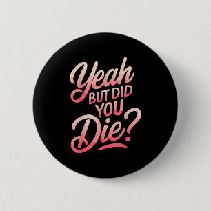 Ja, aber bist du gestorben_ Gym Fitness Motivation Button