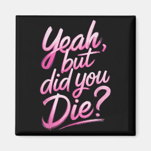 Ja, aber bist du gestorben_ Gym Fitness Motivation Magnet