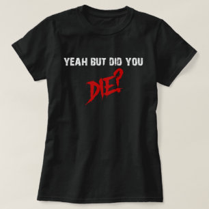 Ja, aber haben Sie die T-Shirt