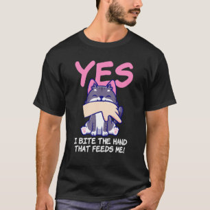 Ja, beiße die Hand, die mich füttert - Katzenspruc T-Shirt