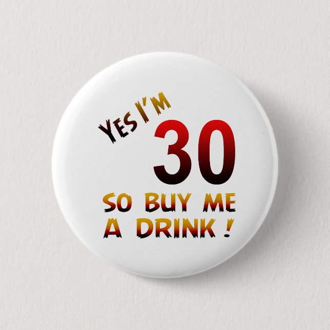 Ja bin ich 30, also kaufen Sie mich ein Getränk! Button (Vorderseite)