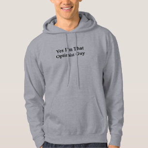 Ja bin ich dieser Optimist-Typ Hoodie
