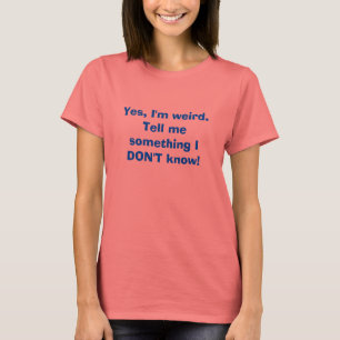 Ja bin ich sonderbar. Sagen Sie mir etwas, das ICH T-Shirt