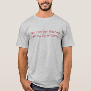 Ja bin ich von Wisconsin und nein, das ist nicht T-Shirt