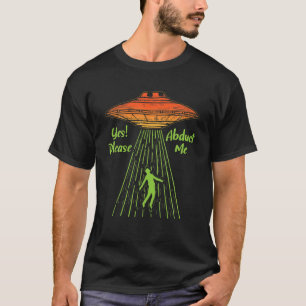Ja, bitte verabscheuen Sie mich Alien der Entführu T-Shirt