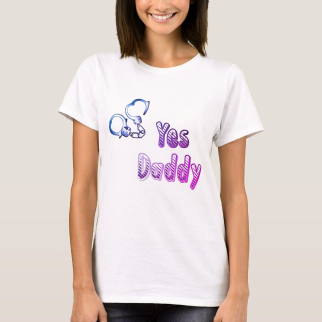 Ja, Daddy mit Manschetten, freche Kleidung für Fra T-Shirt (Vorderseite)