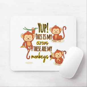 Ja! Das ist mein Zirkus, das sind meine drei Affen Mousepad