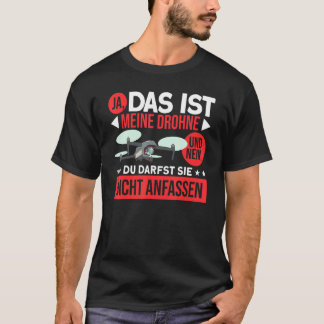 Ja, das ist meine Drohne und nein, Touch Drone nic T-Shirt