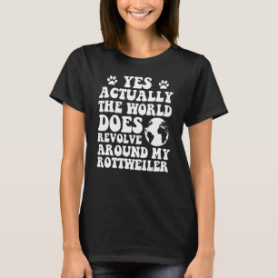 Ja, die Welt dreht sich um meinen Rottweiler T-Shirt