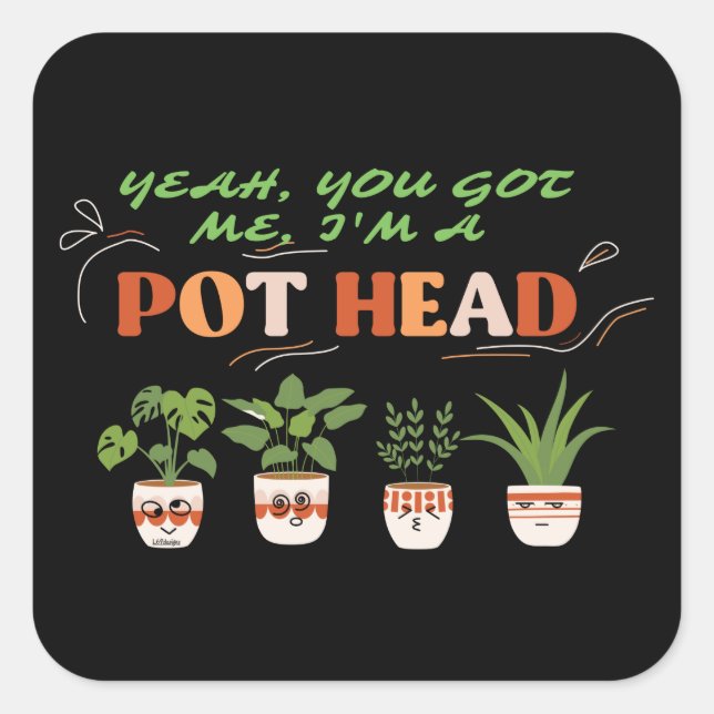 JA, DU GOT MIR, ICH BIN EIN POTHEAD-lustiger Plant Quadratischer Aufkleber (Vorderseite)