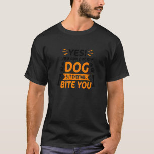 Ja, du kannst meinen Hund halten, aber sie beißen T-Shirt