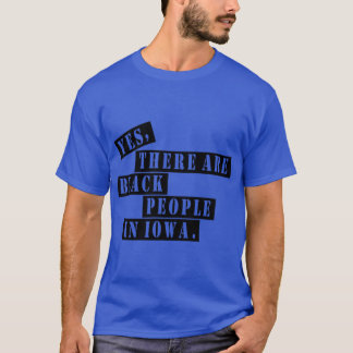 Ja, es gibt schwarze Menschen in Iowa rushthewrite T-Shirt