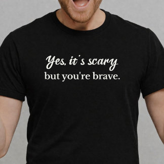Ja, es ist beängstigend, aber du bist tapfer Inspi T-Shirt