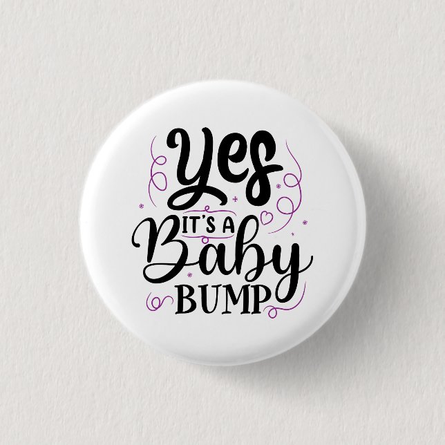 Ja, es ist ein Baby-Bump - Schwangerschaftsankündi Button (Vorderseite)