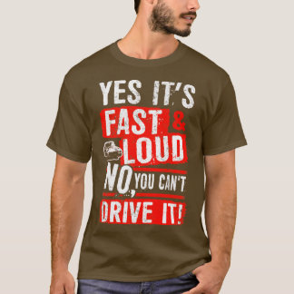 Ja, es ist schnell laut, Sie können nicht fahren e T-Shirt